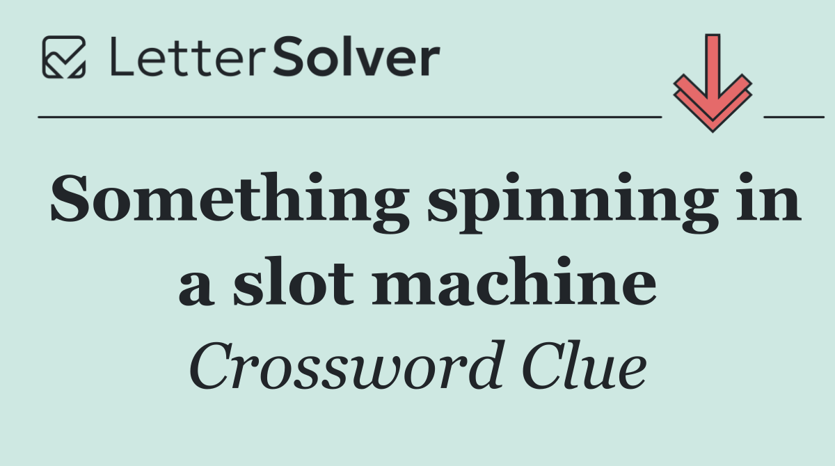 Something spinning in a slot machine