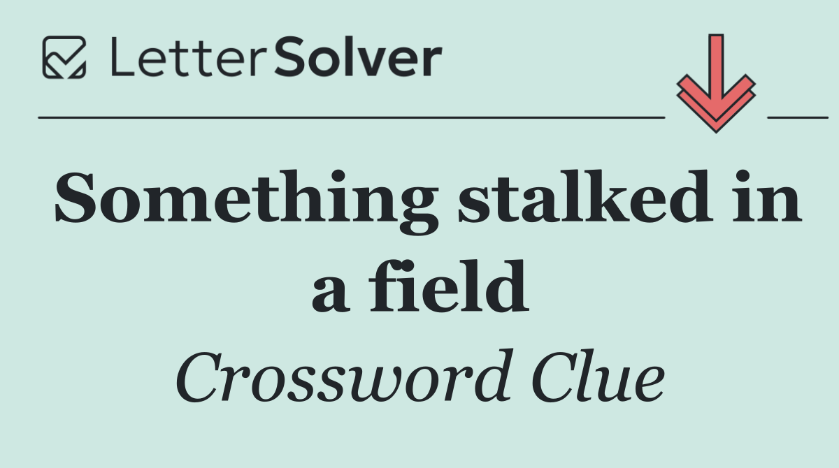 Something stalked in a field