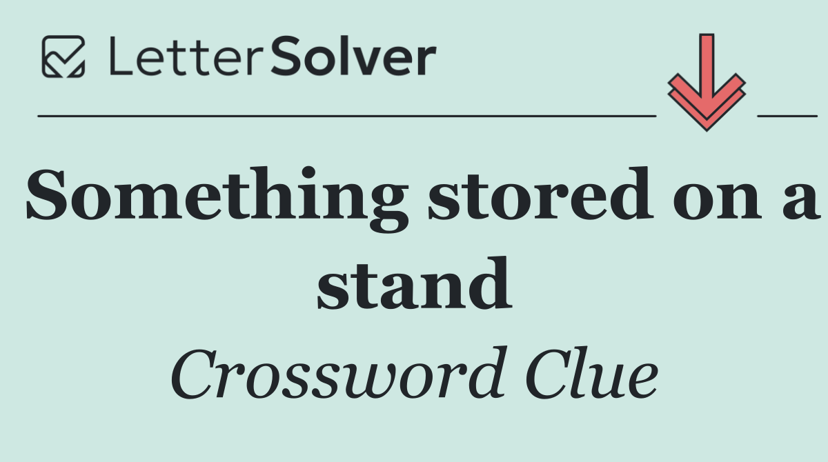 Something stored on a stand