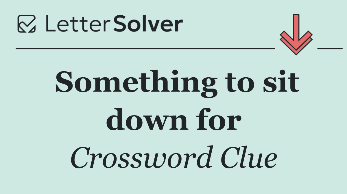 Something to sit down for