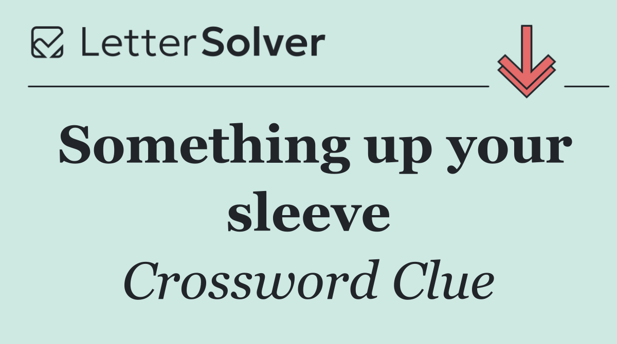 Something up your sleeve