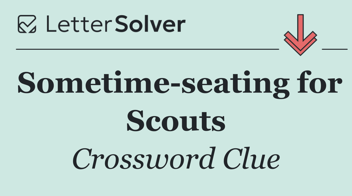 Sometime seating for Scouts