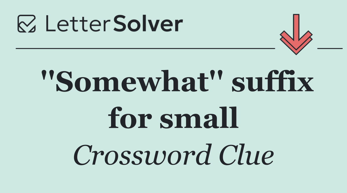 ''Somewhat'' suffix for small