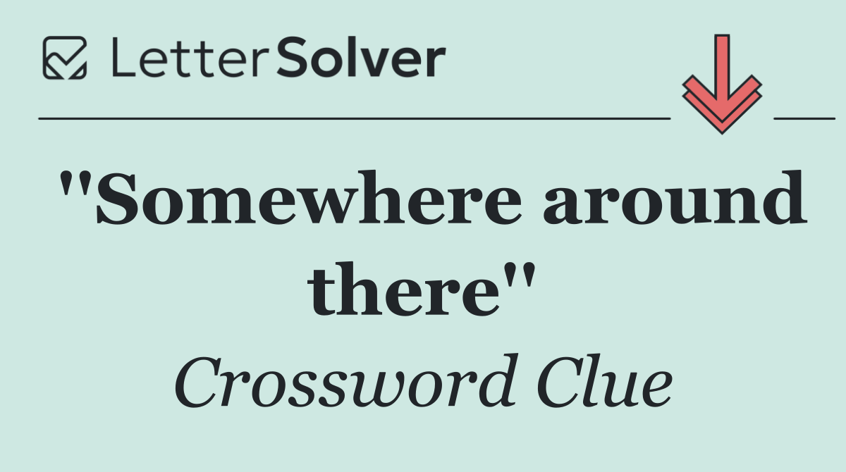 ''Somewhere around there''