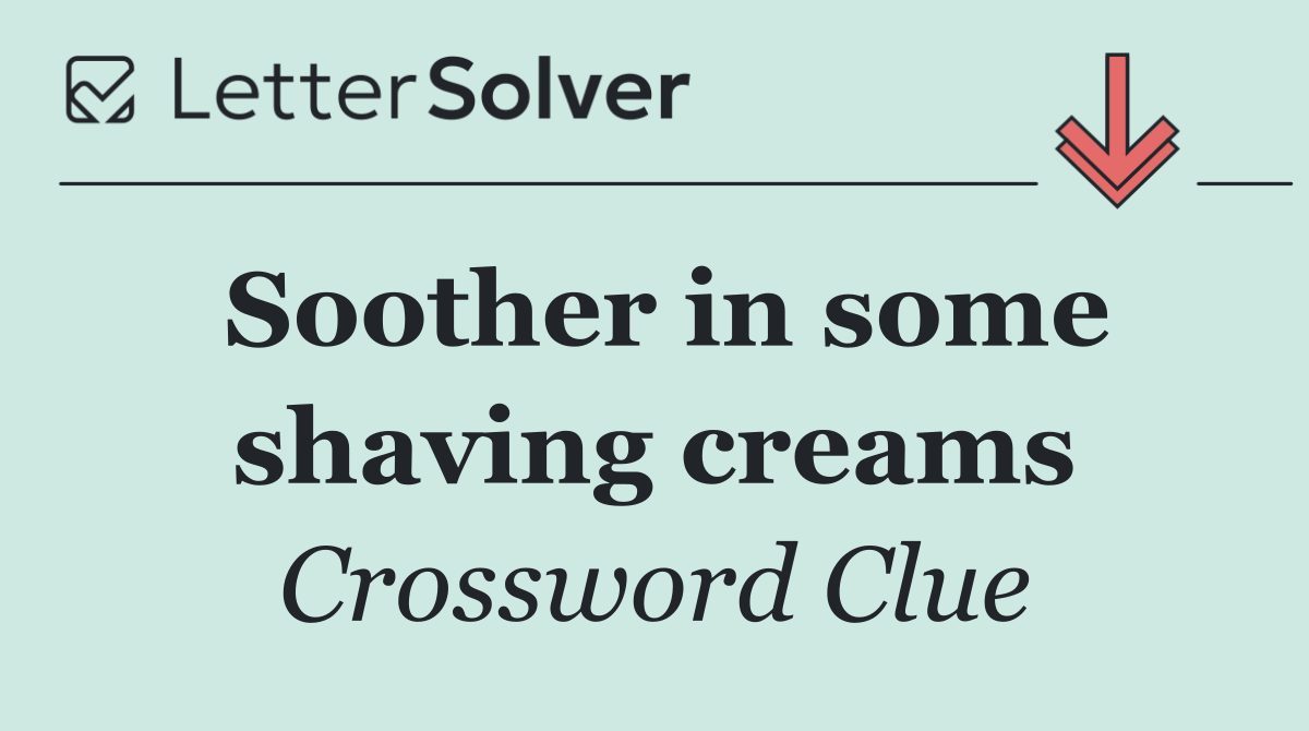 Soother in some shaving creams