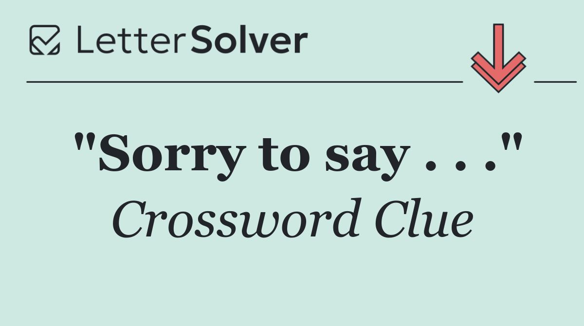 "Sorry to say . . ."