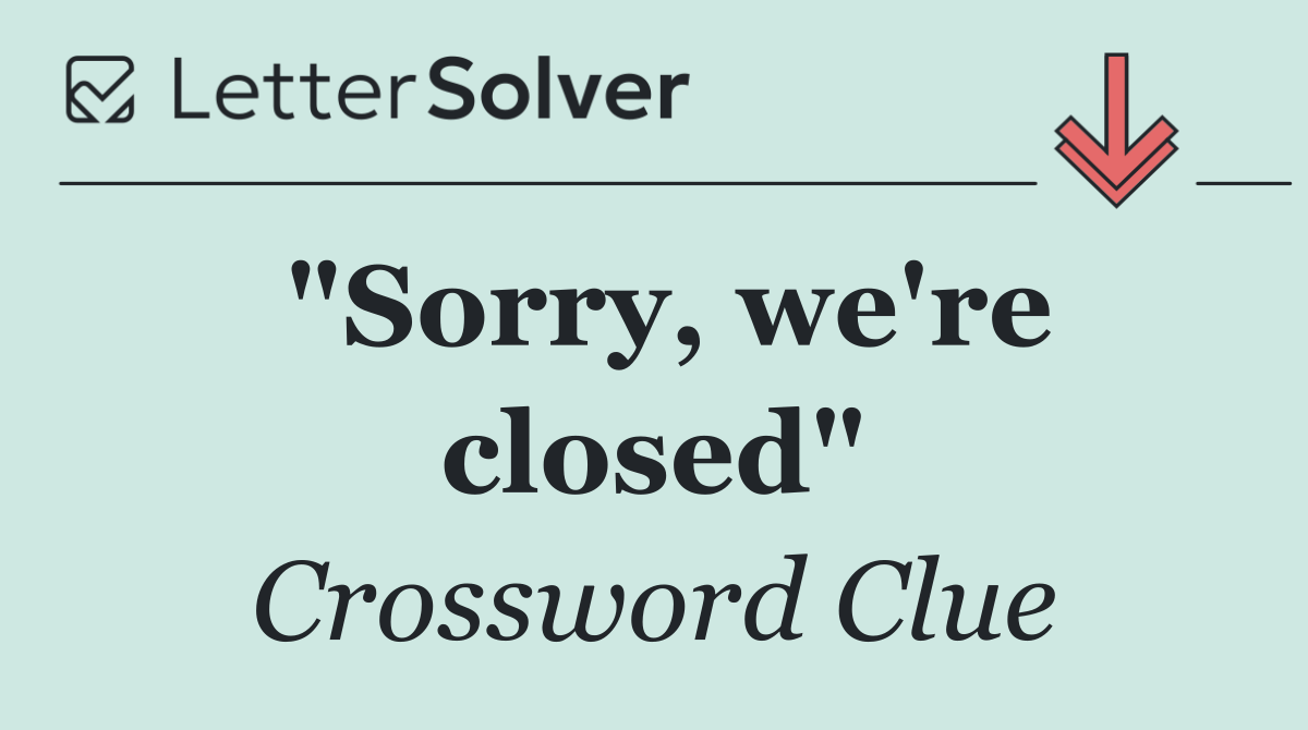 "Sorry, we're closed"