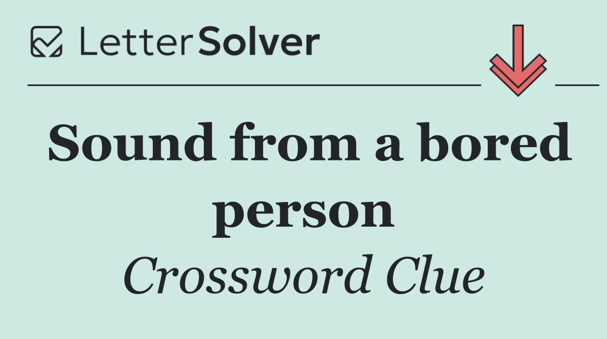 Sound from a bored person
