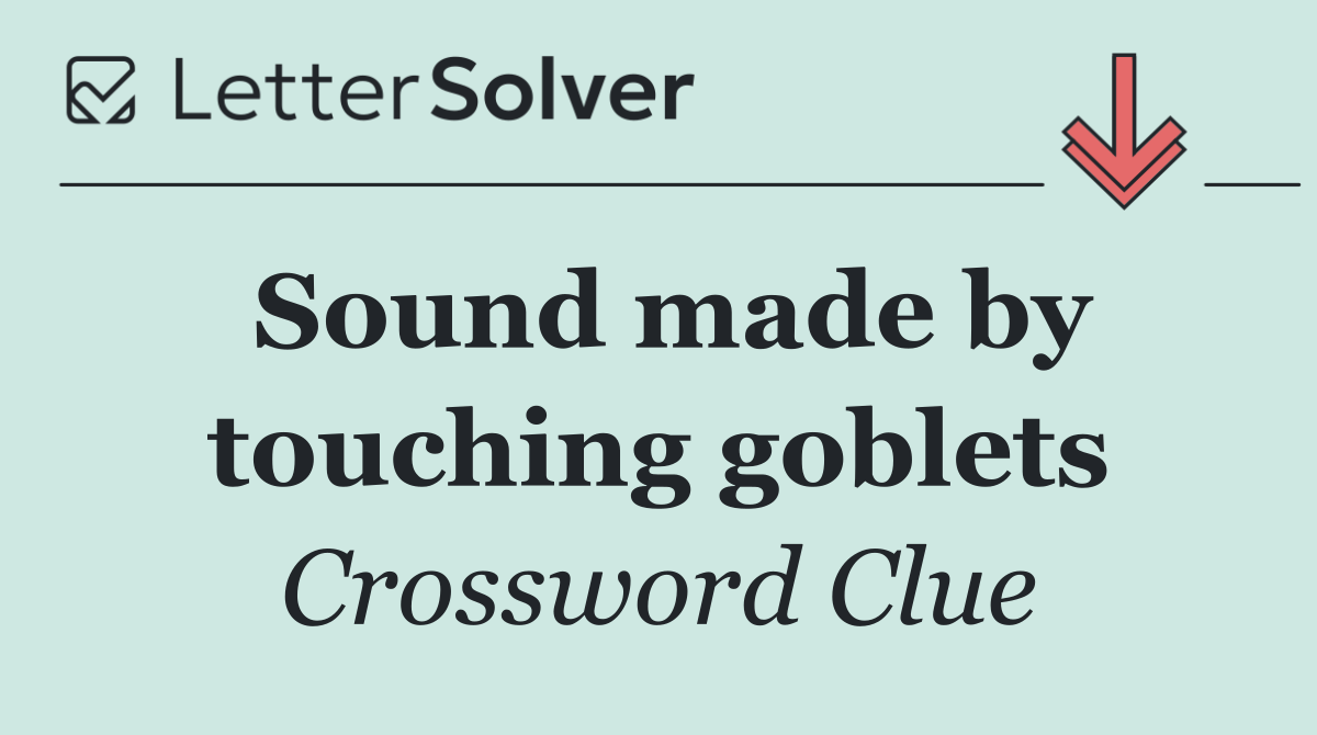 Sound made by touching goblets