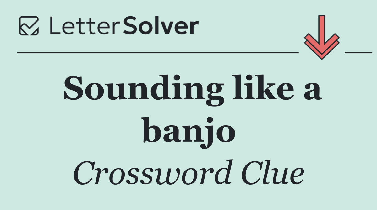 Sounding like a banjo
