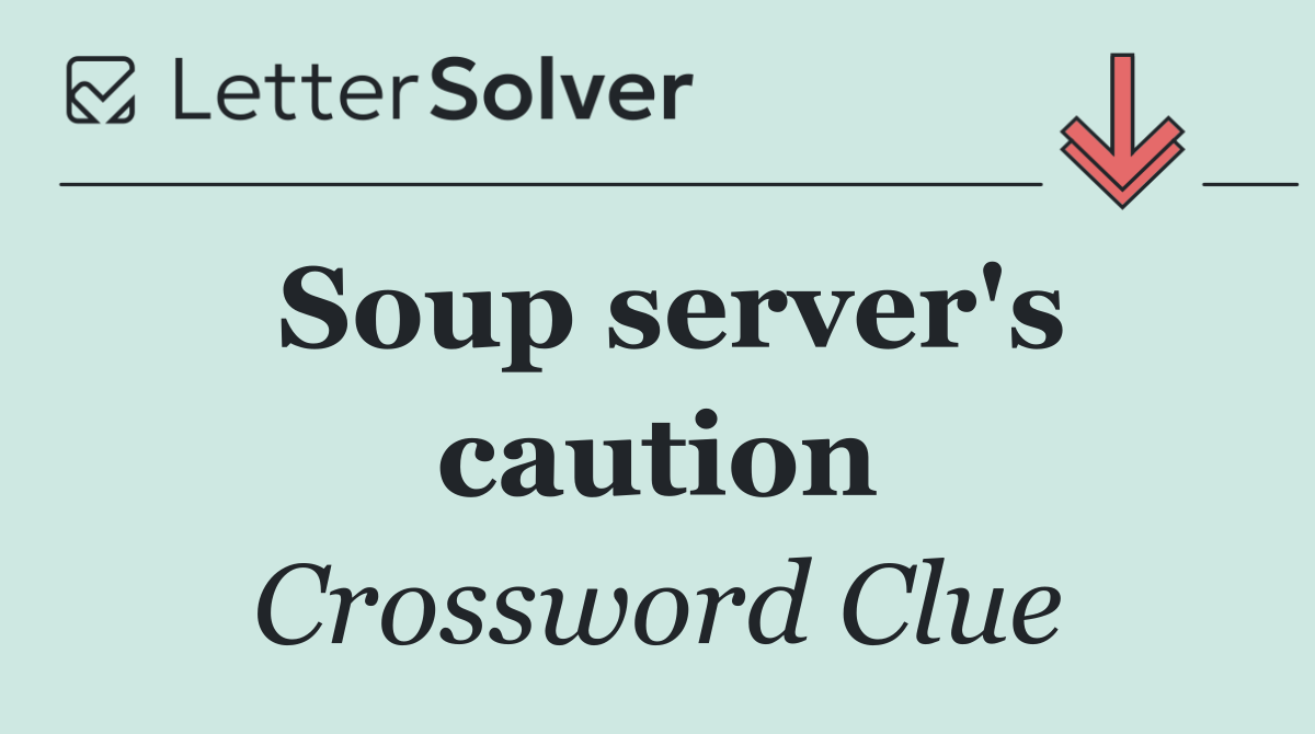 Soup server's caution