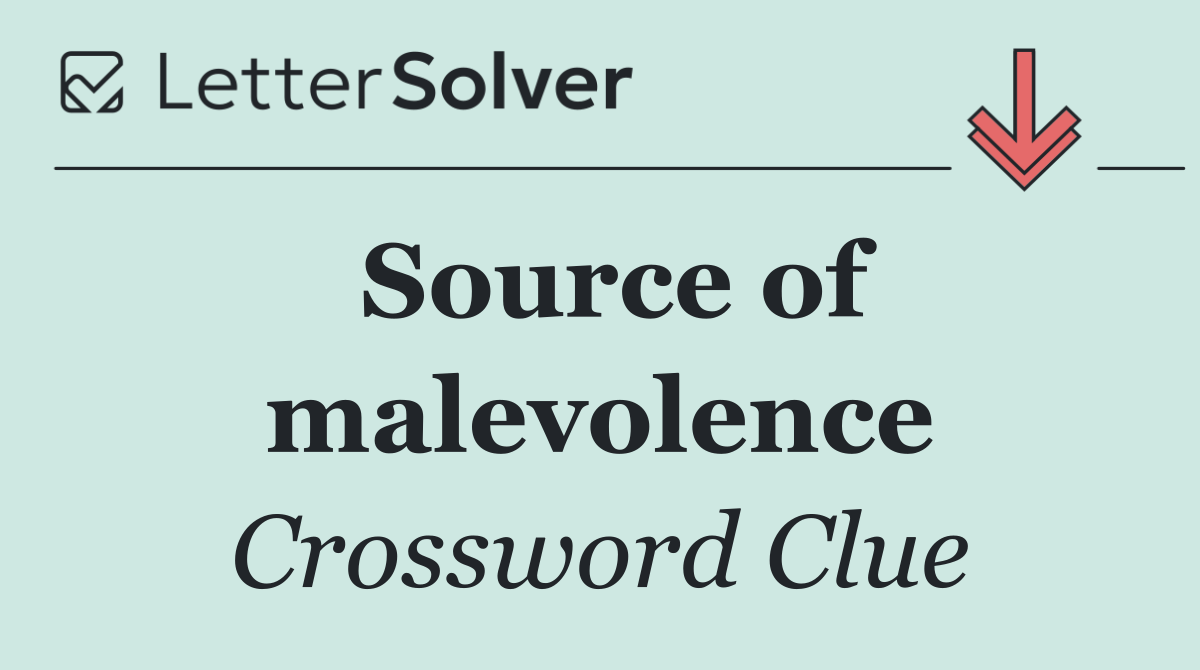 Source of malevolence