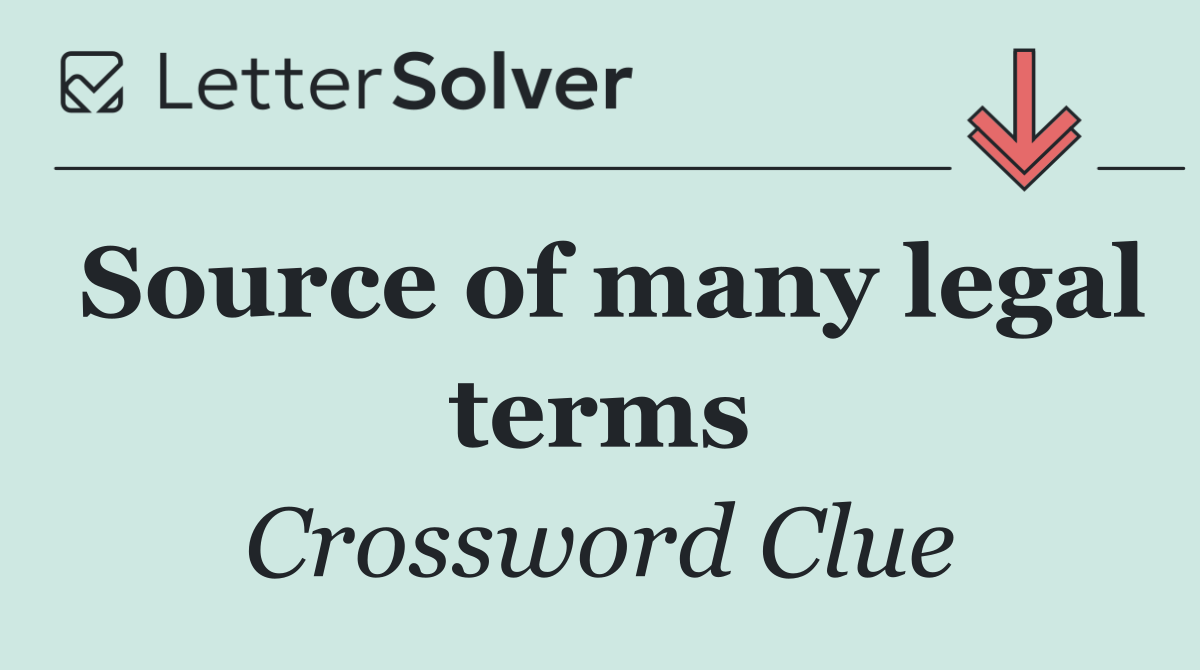 Source of many legal terms