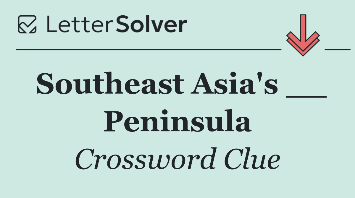 Southeast Asia's __ Peninsula