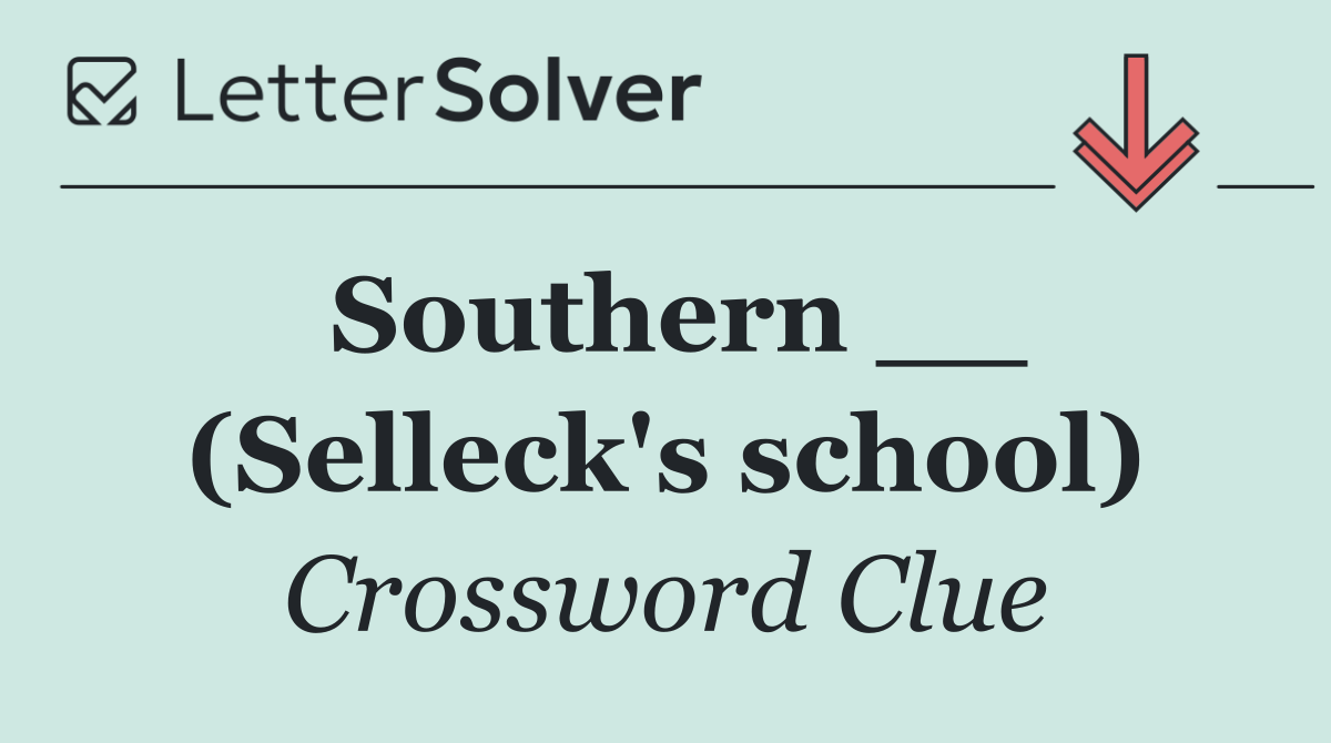 Southern __ (Selleck's school)