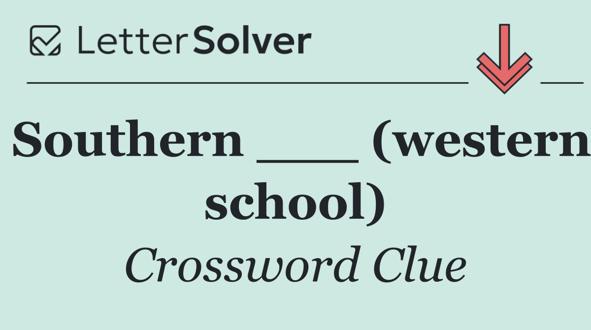 Southern ___ (western school)
