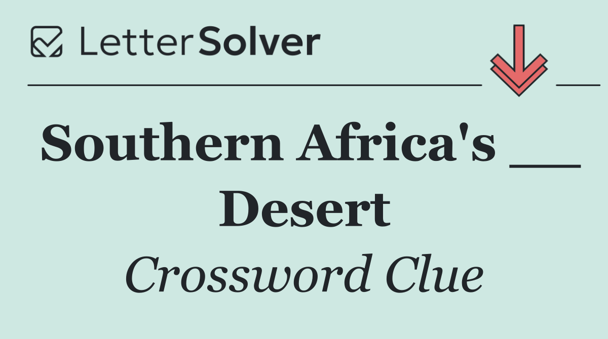 Southern Africa's __ Desert
