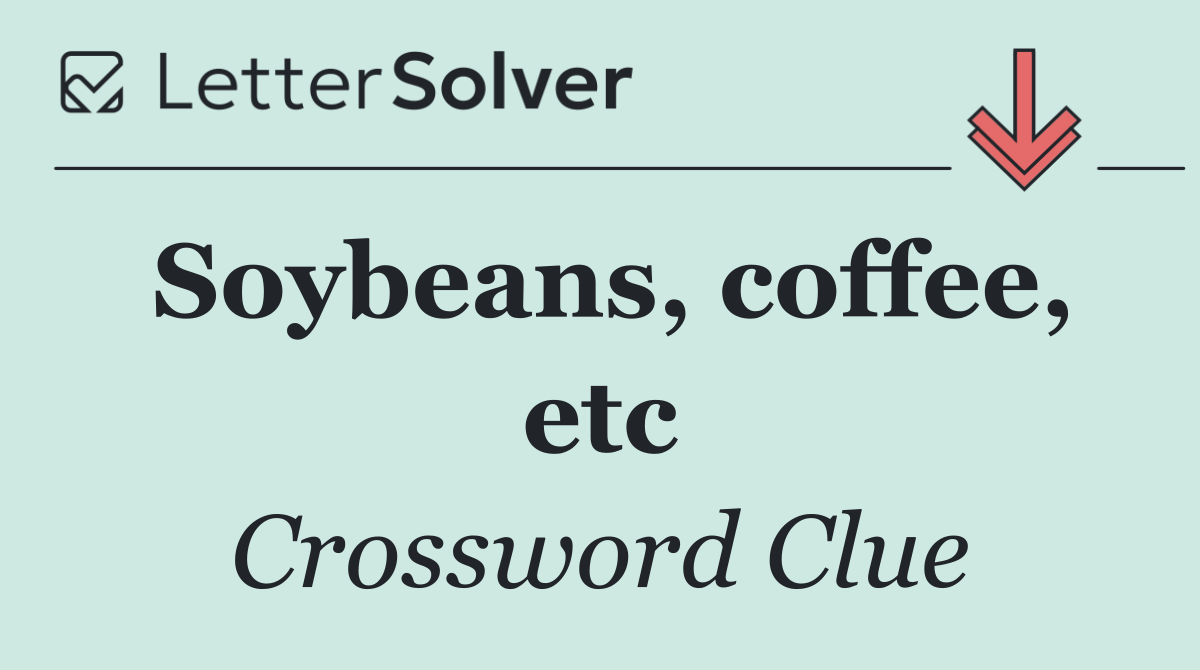 Soybeans, coffee, etc