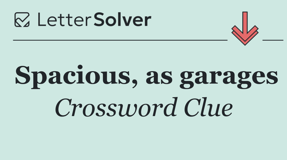 Spacious, as garages