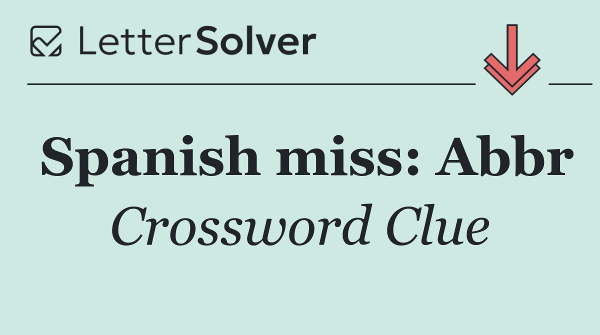 Spanish miss: Abbr