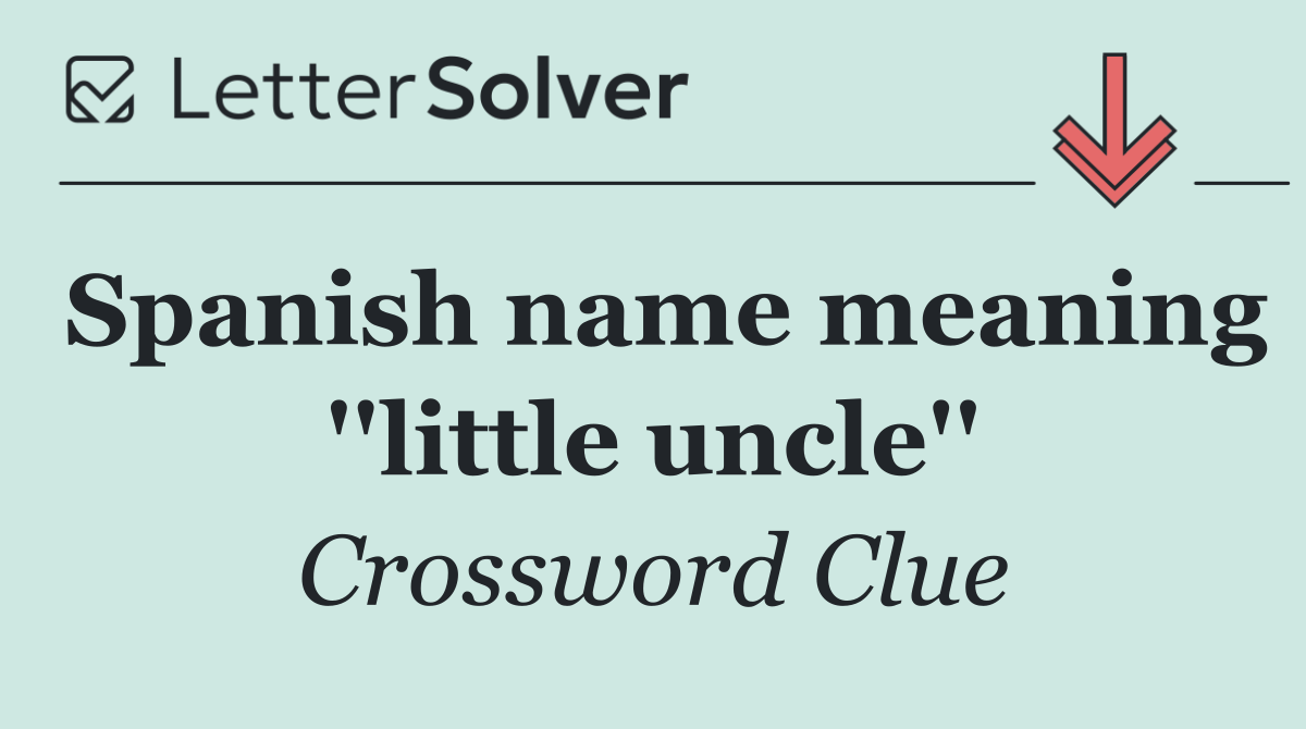 Spanish name meaning ''little uncle''