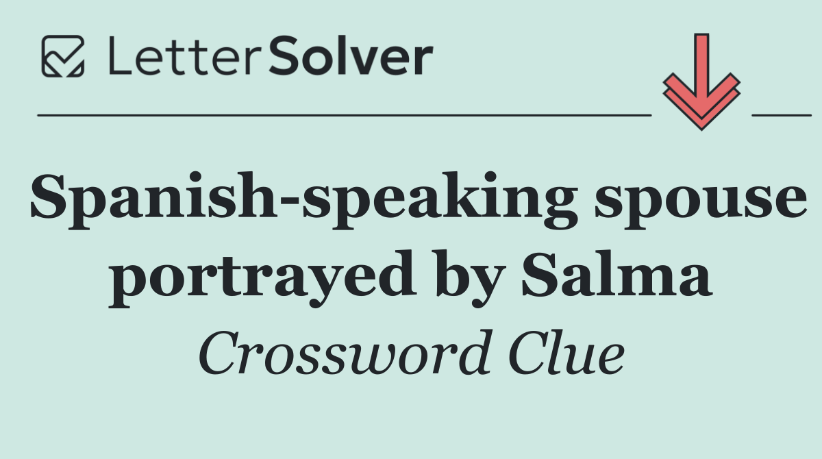 Spanish speaking spouse portrayed by Salma