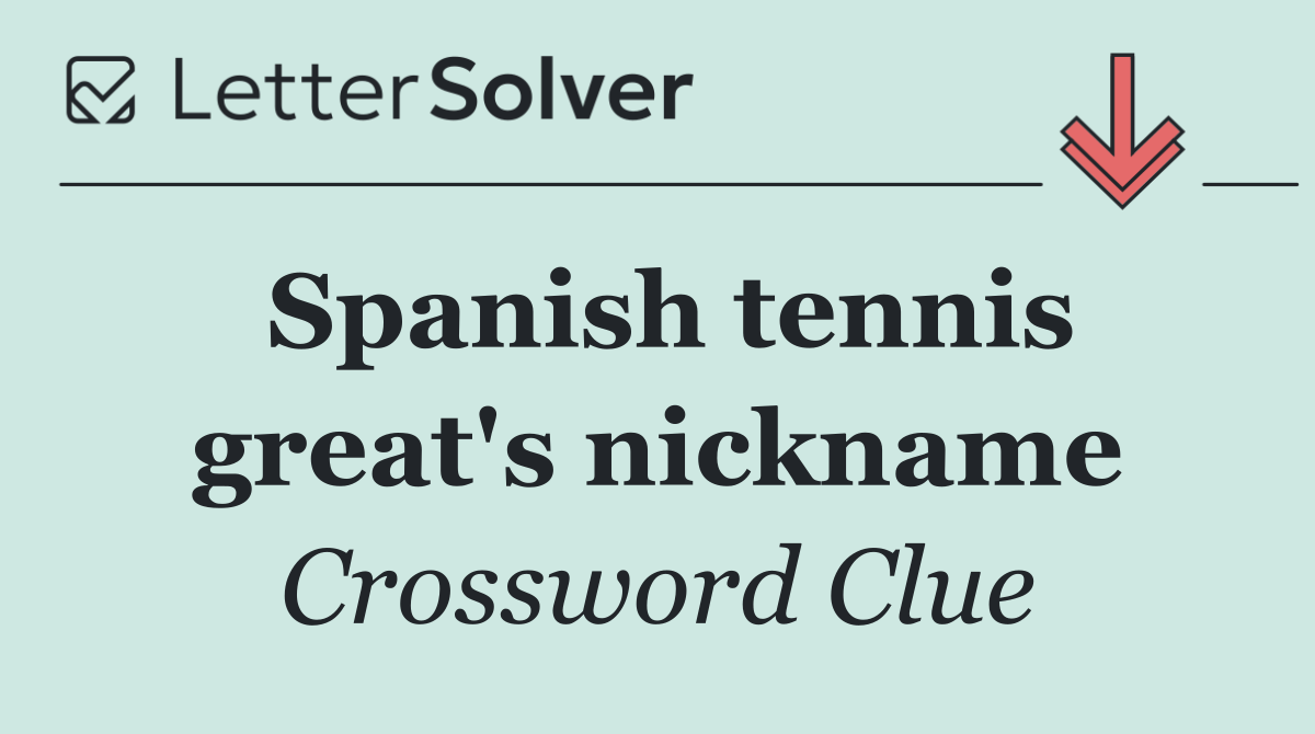 Spanish tennis great's nickname