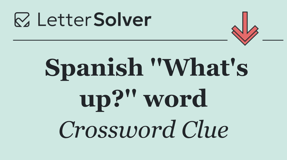 Spanish ''What's up?'' word