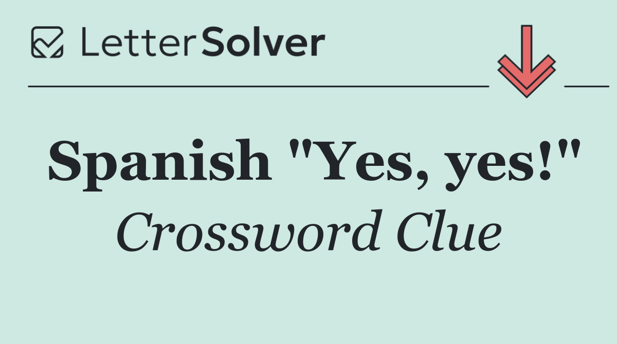 Spanish "Yes, yes!"