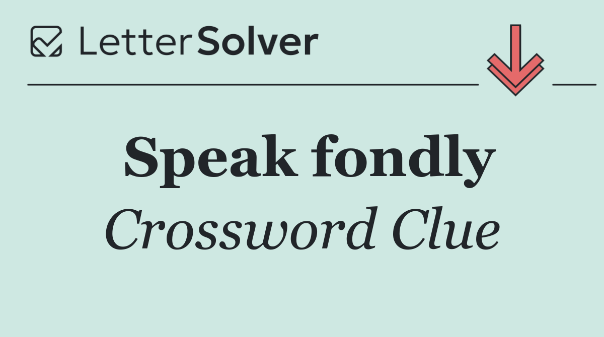 Speak fondly