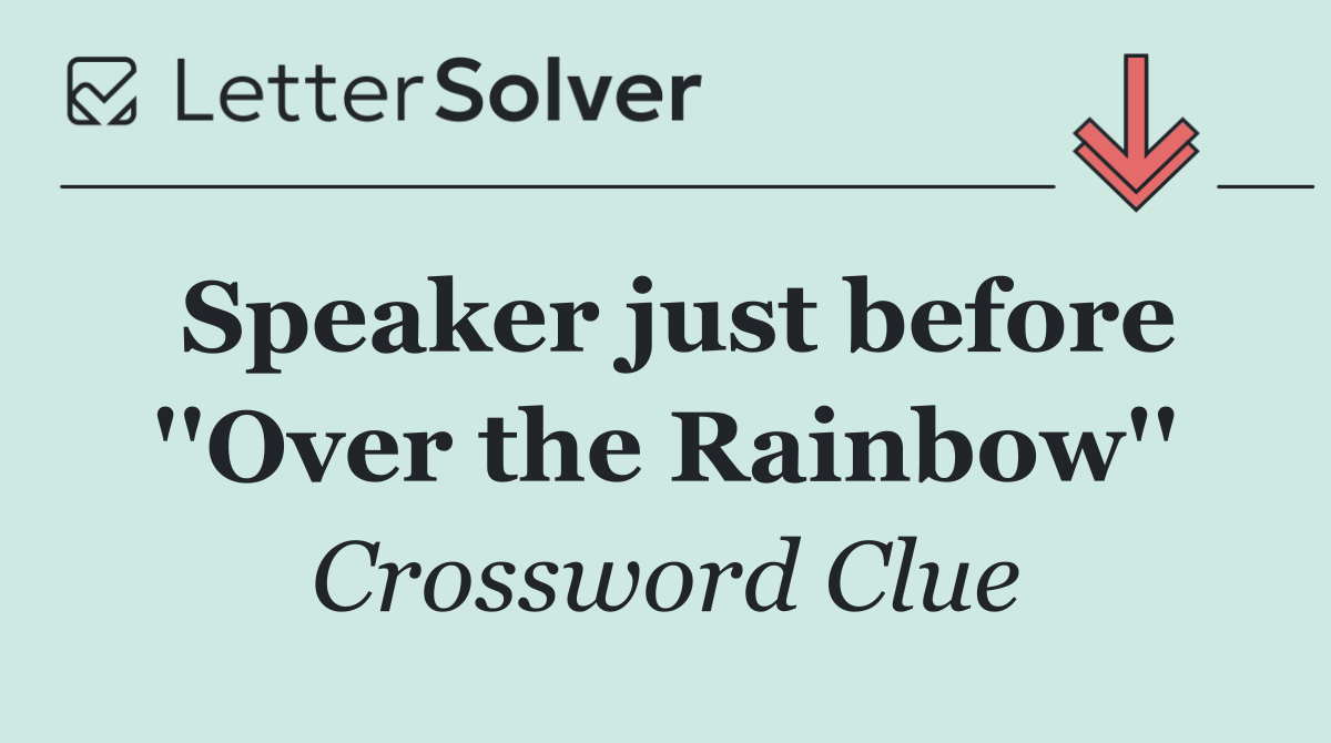 Speaker just before ''Over the Rainbow''