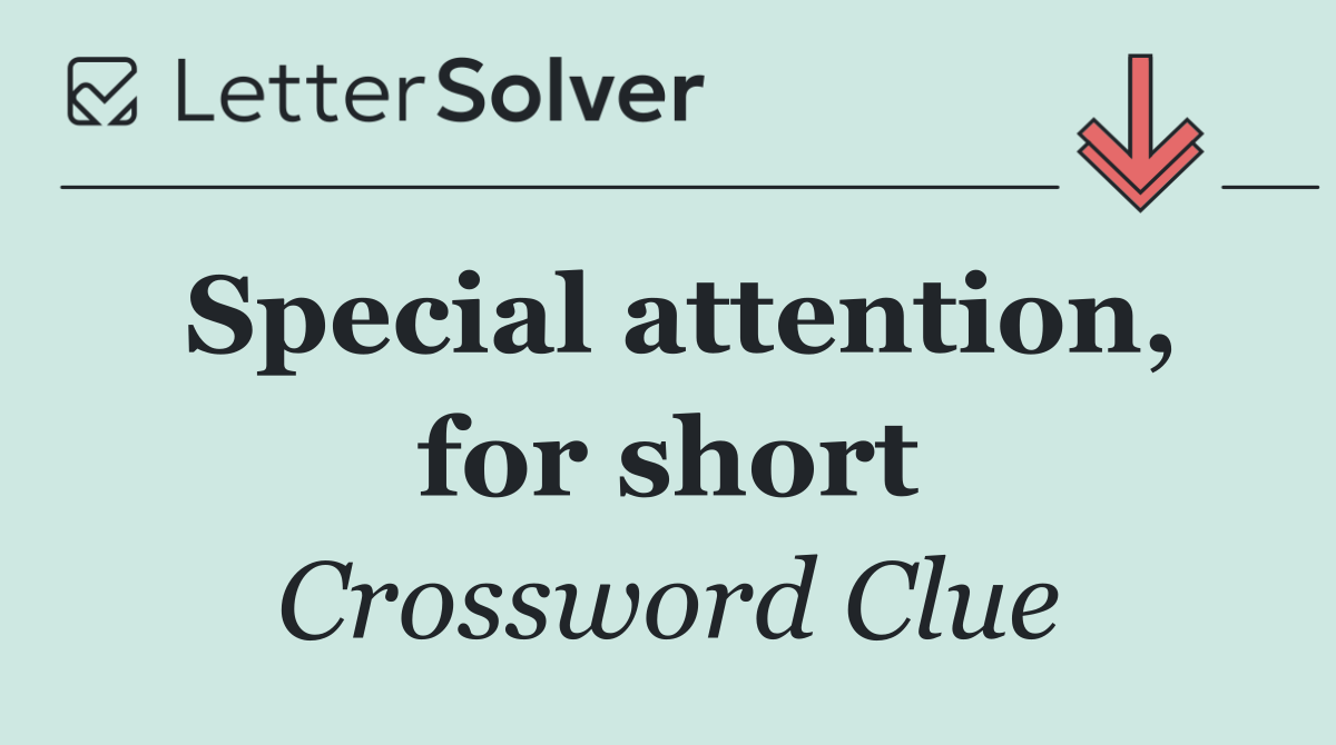 Special attention, for short