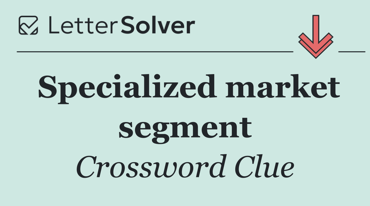 Specialized market segment