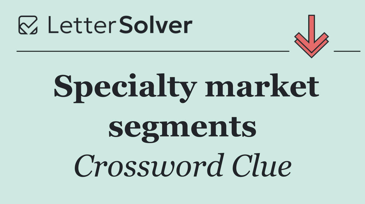 Specialty market segments
