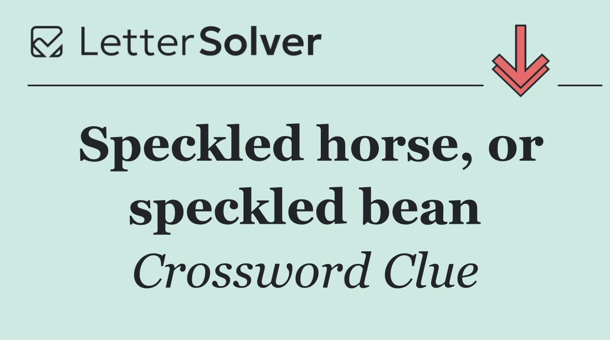 Speckled horse, or speckled bean