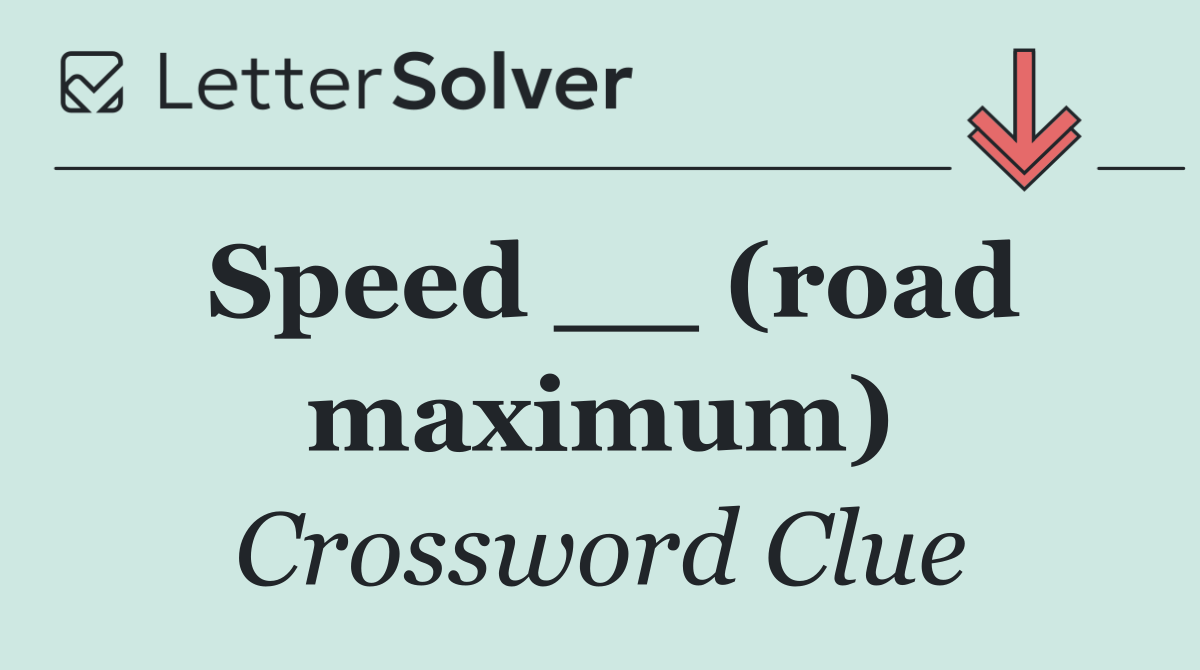 Speed __ (road maximum)