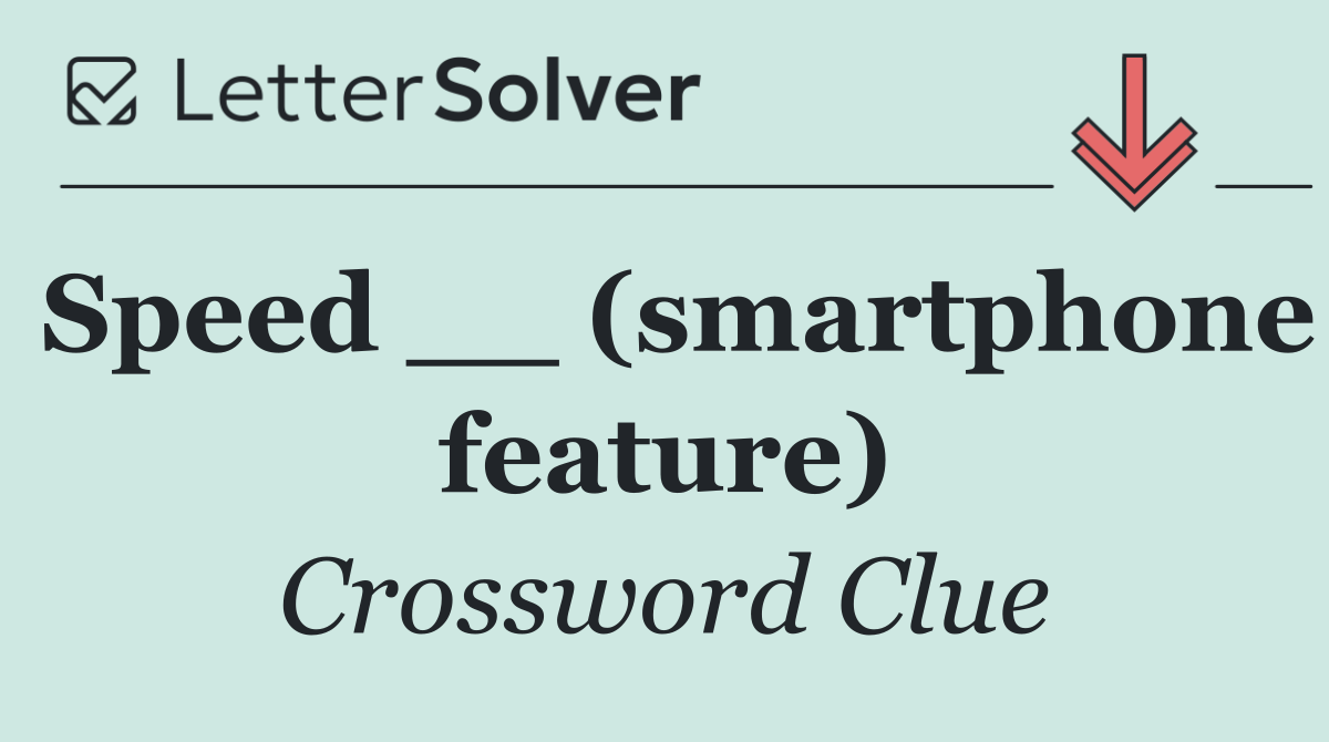 Speed __ (smartphone feature)