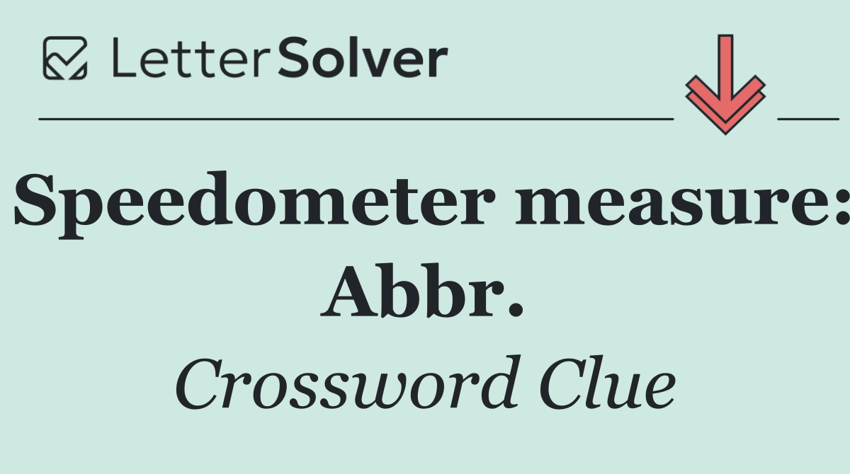Speedometer measure: Abbr.