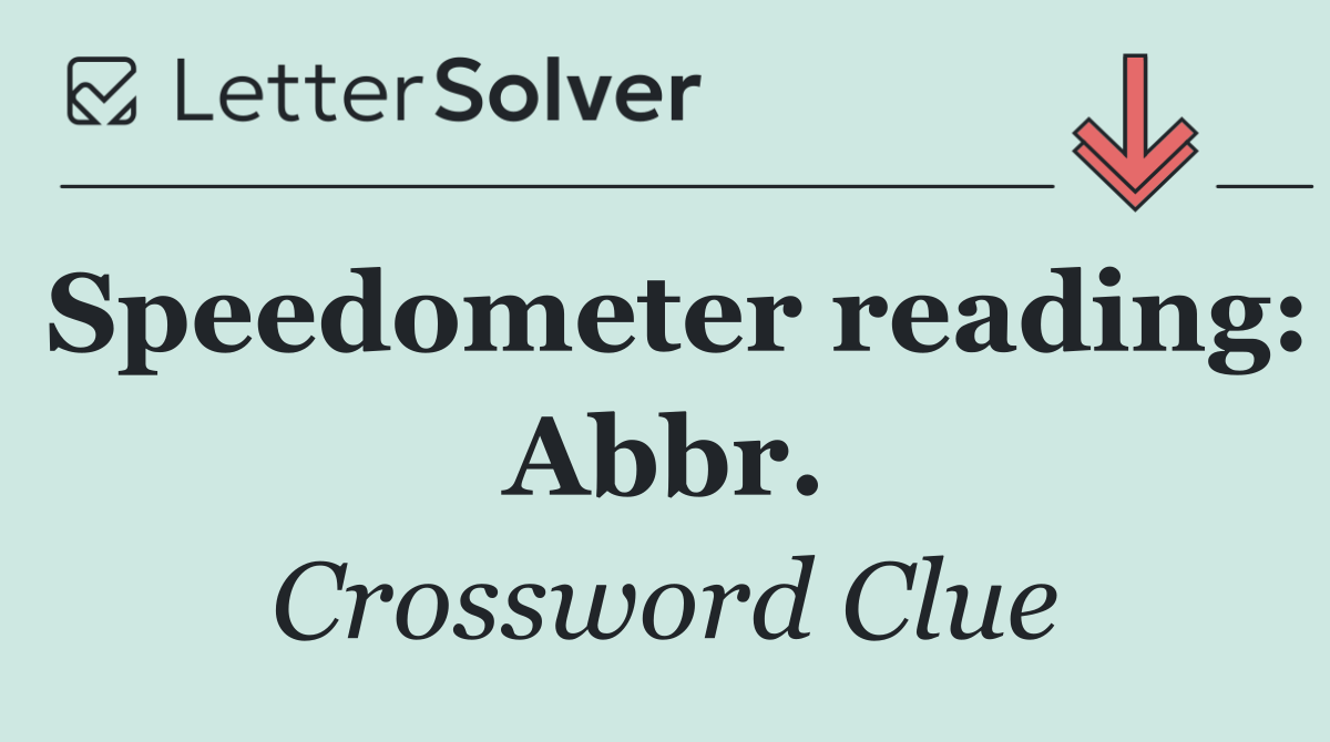 Speedometer reading: Abbr.