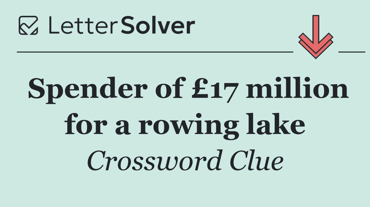 Spender of £17 million for a rowing lake