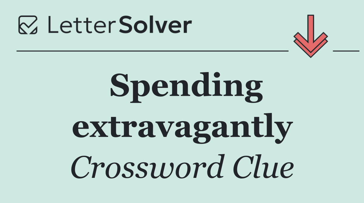 Spending extravagantly