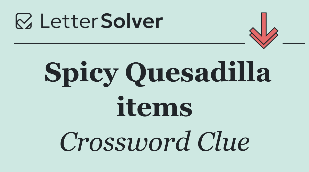 Spicy Quesadilla items
