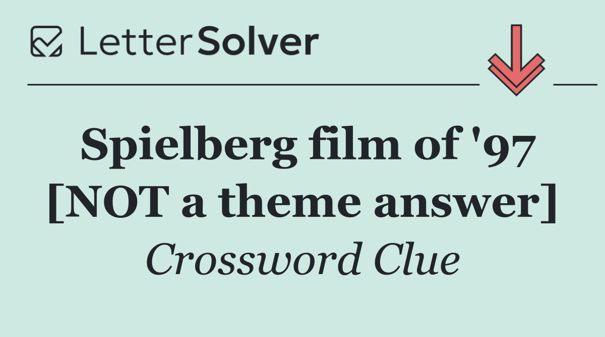 Spielberg film of '97 [NOT a theme answer]