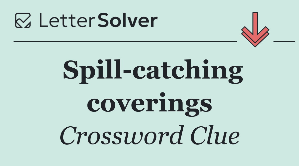 Spill catching coverings