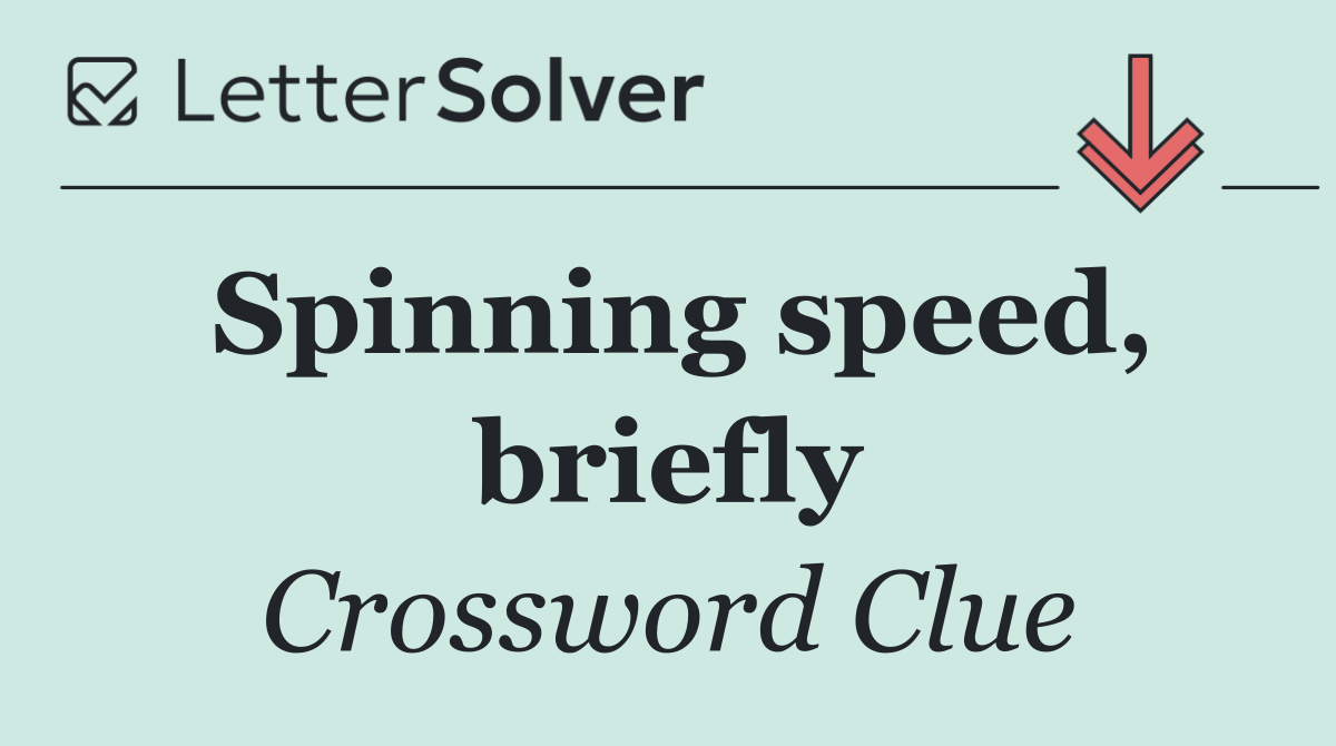 Spinning speed, briefly