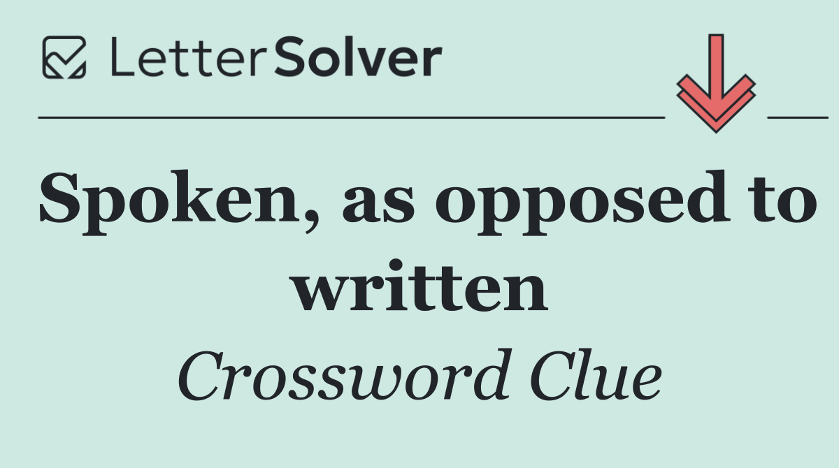 Spoken, as opposed to written