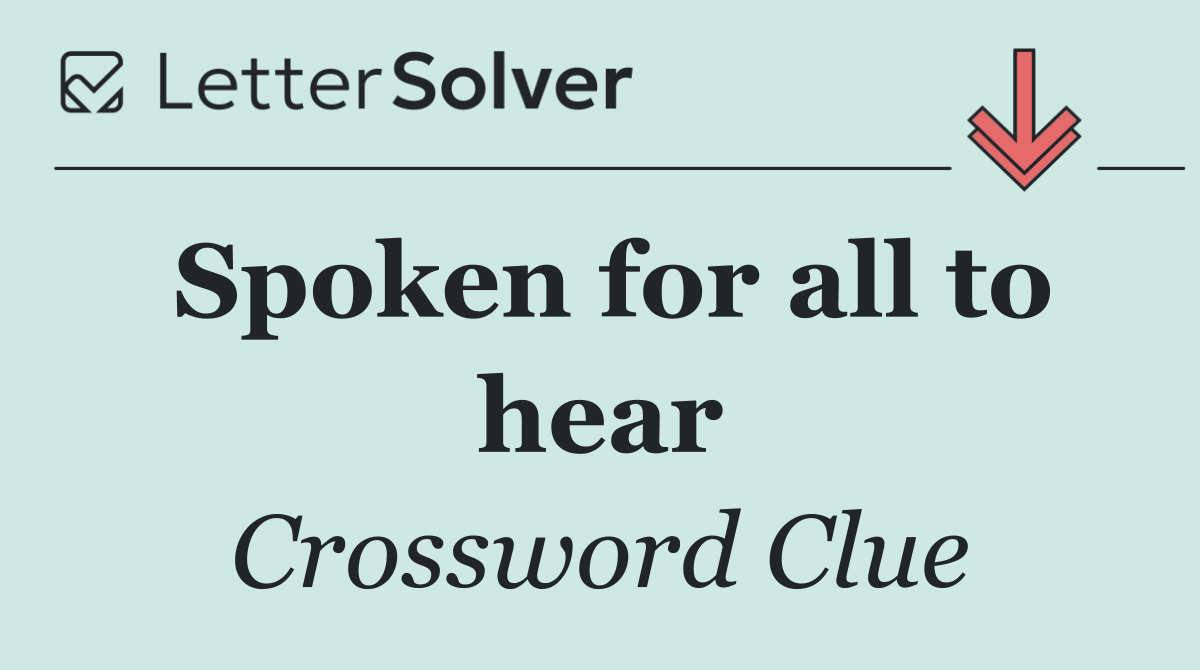Spoken for all to hear