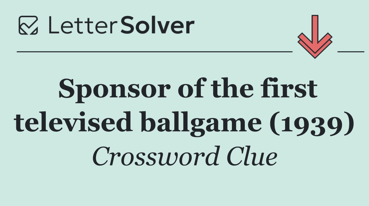 Sponsor of the first televised ballgame (1939)