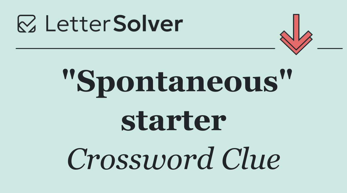 "Spontaneous" starter