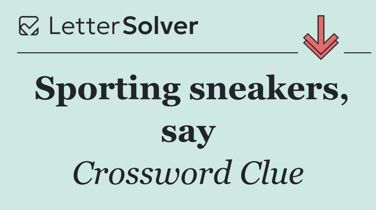 Sporting sneakers, say
